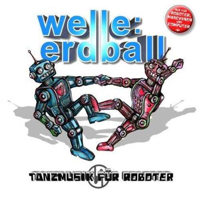 Welle Erdball "Tanzmusik Fur Roboter"
