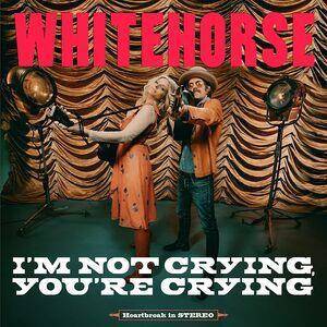 Whitehorse "I'm Not Crying, You're Crying"