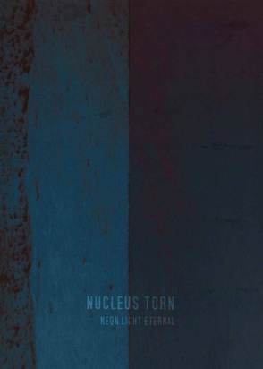 Nucleus Torn "Neon Light Eternal"