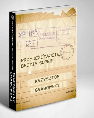 Krzysztof Grabowski "Przyjeżdżajcie będzie super!"