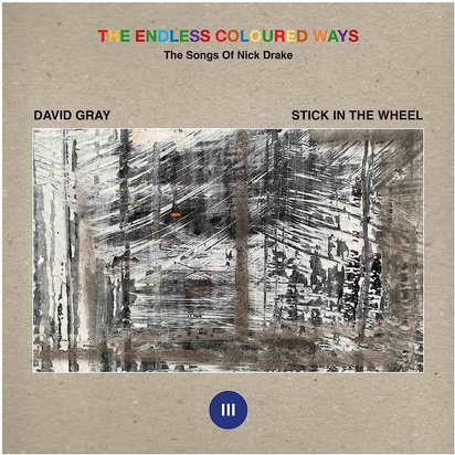 David Gray Stick In The Wheel "The Endless Coloured Ways The Songs Of Nick Drake EP"