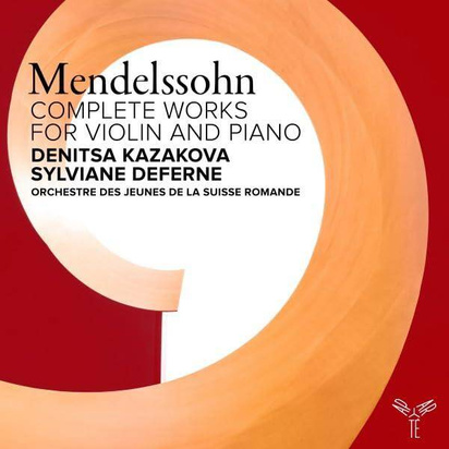 Mendelssohn "Complete Works For Violin And Piano Orchestre Des Jeunes De La Suisse Romande Kazakova Deferne"