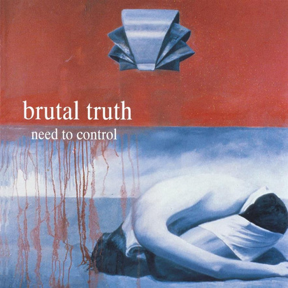 Brutal Truth "Need To Control"