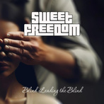 Sweet Freedom "Blind Leading The Blind"