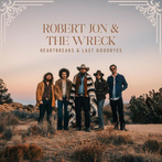Robert Jon & The Wreck "Heartbreaks & Last Goodbyes"