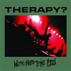 Therapy? "We're Here To The End"