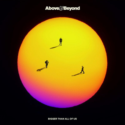 Above & Beyond "Bigger Than All Of Us"
