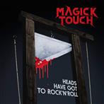 Magick Touch "Heads Have Got To Rock N Roll"