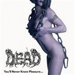 Dead "You'll Never Know Pleasure"