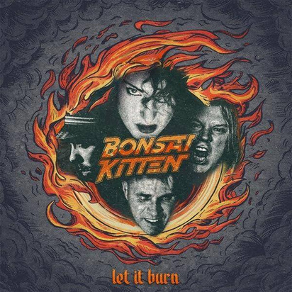 Bonsai Kitten "Let It Burn"