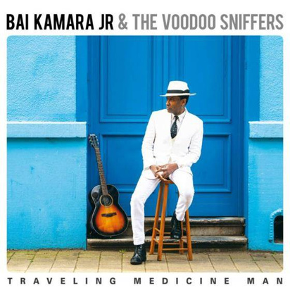 Bai Kamara Jr & The Voodoo Sniffers "Traveling Medicine Man"