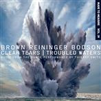 Brown Reininger Bodson "Clear Tears Troubled Waters"