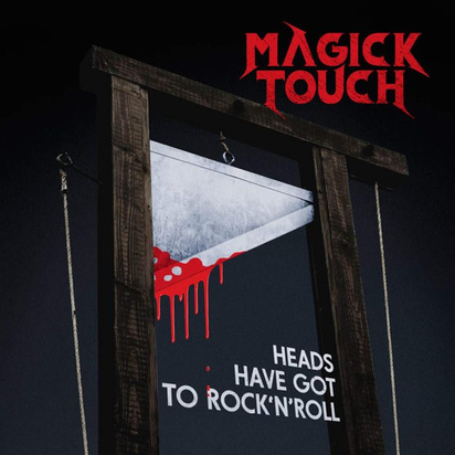 Magick Touch "Heads Have Got To Rock N Roll"