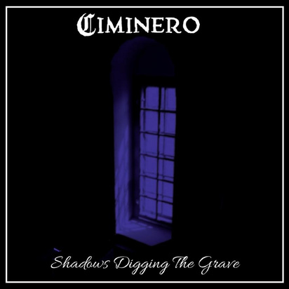 Ciminero "Shadows Digging The Grave"