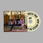 Folk Bitch Trio "Now Would Be A Good Time"