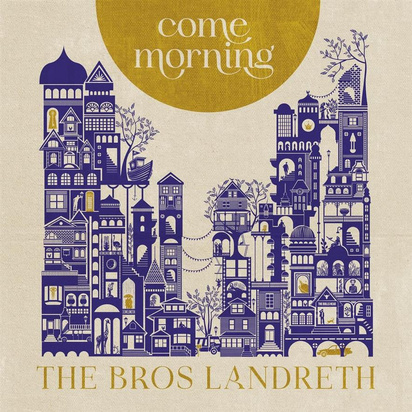 Bros. Landreth, The "Come Morning"