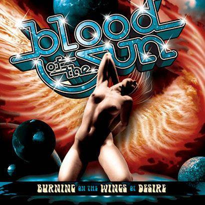 Blood Of The Sun "Burning On The Wngs Of Desire"