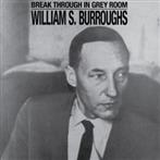 William S Burroughs "Break Through In Grey Room"