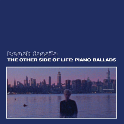 Beach Fossils "The Other Side of Life Piano Ballads"