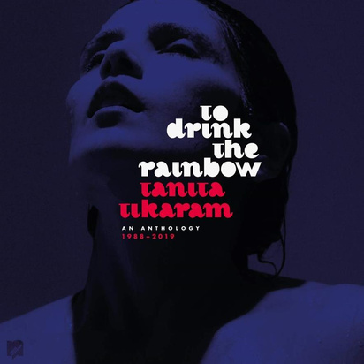 Tikaram, Tanita "To Drink The Rainbow An Anthology 1988 - 2019"