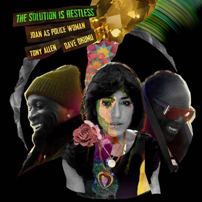 Joan As Police Woman & Tony Allen & Dave Okumu "The Solution Is Restless Signed Edition"