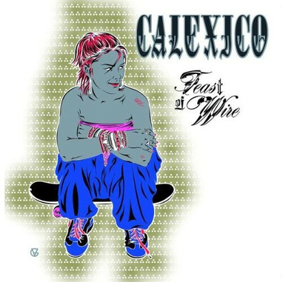 Calexico "Feast Of Wire"
