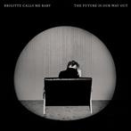 Brigitte Calls Me Baby "The Future Is Our Way Out"