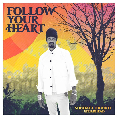 Franti, Michael & Spearhead "Follow Your Heart"