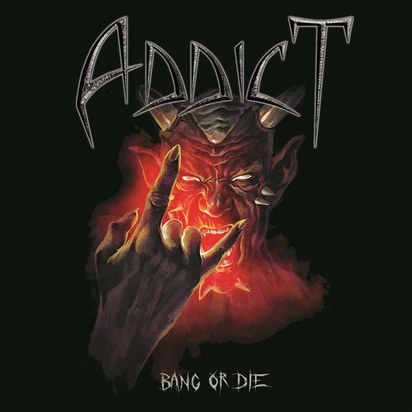 Addict "Bang Or Die"