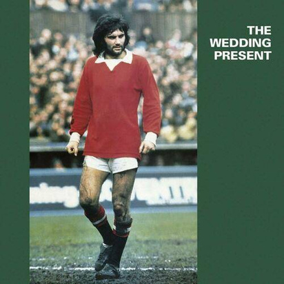 Wedding Present, The "George Best"