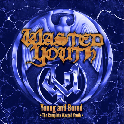 Wasted Youth "Young And Bored - The Complete Wasted Youth"