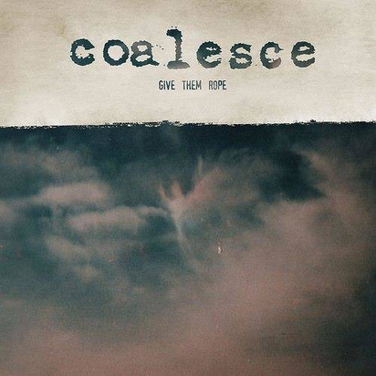 Coalesce "Give Them Rope"