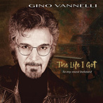 Vannelli, Gino "The Life I Got To My Most Beloved LP"