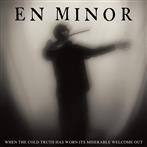 En Minor "When The Cold Truth Has Worn Its Miserable Welcome Out"