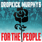Dropkick Murphys "For The People"