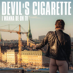Devil's Cigarette "I Wanna Be On TV"