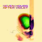 Seven Hours After Violet "Seven Hours After Violet LP"