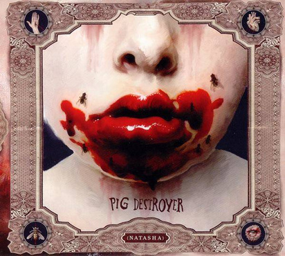 Pig Destroyer "Natasha"