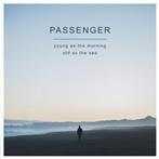 Passenger "Young As The Morning Old As The Sea"