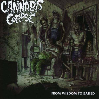 Cannabis Corpse "From Wisdom To Baked"