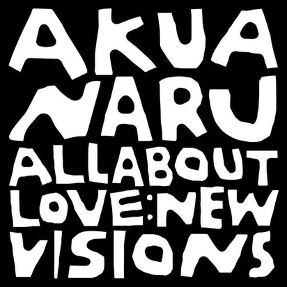 Akua Naru "All About Love: New Visions"