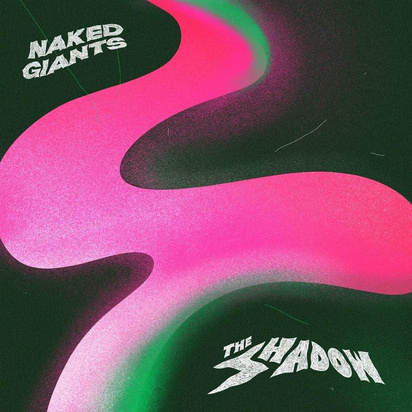 Naked Giants "The Shadow"