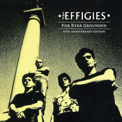Effigies, The "For Ever Grounded 40th Anniversary"