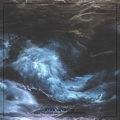 Atra Vetosus "Even The Dawn No Longer Brings Hope"