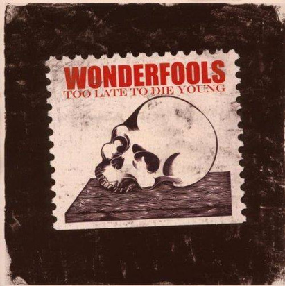 Wonderfools "Too Late To Die Young"