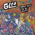 Gloo "How Not To Be Happy"