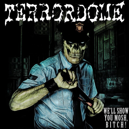 Terrordome "We'll Show You Mosh Bitch!"
