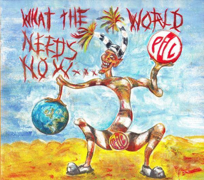 Public Image Limited "What The World Needs Now"