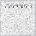 Mark Lanegan & Duke Garwood "Black Pudding"