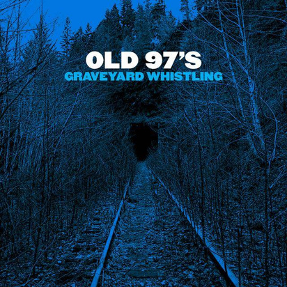 Old 97s "Graveyard Whistling"